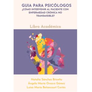 Guía para psicólogos  ¿Cómo intervenir al paciente con enfermedad crónica no transmisible?